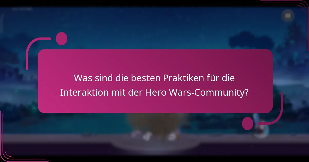 Was sind die besten Praktiken für die Interaktion mit der Hero Wars-Community?
