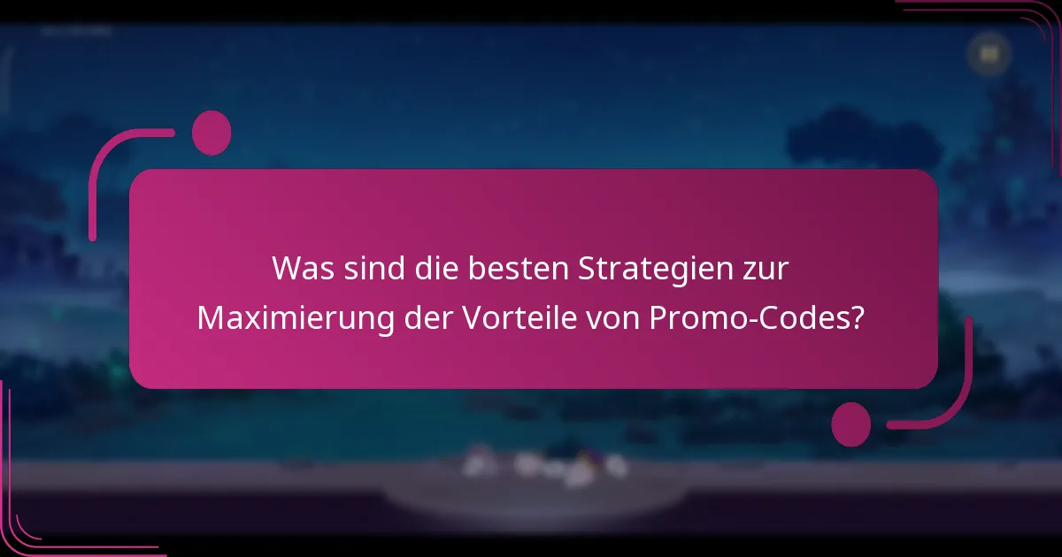 Was sind die besten Strategien zur Maximierung der Vorteile von Promo-Codes?