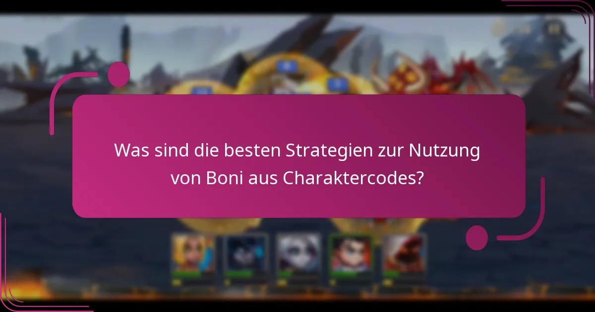Was sind die besten Strategien zur Nutzung von Boni aus Charaktercodes?