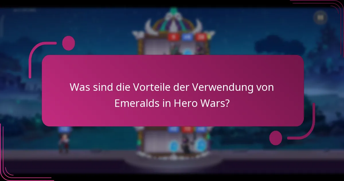 Was sind die Vorteile der Verwendung von Emeralds in Hero Wars?