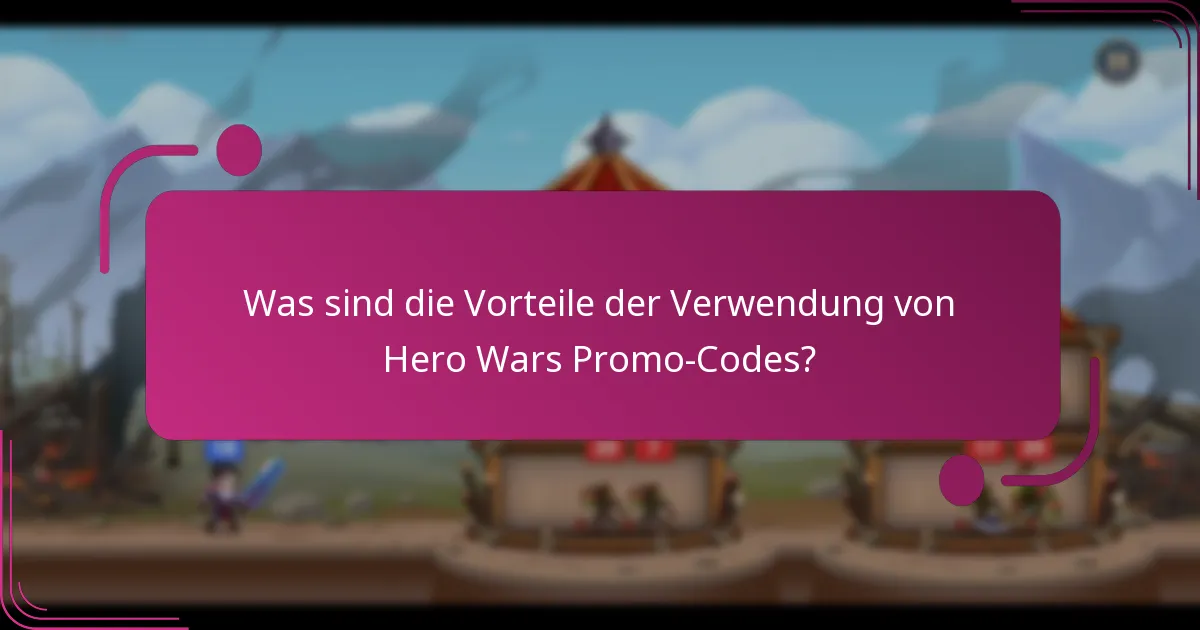 Was sind die Vorteile der Verwendung von Hero Wars Promo-Codes?