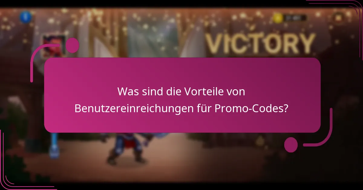 Was sind die Vorteile von Benutzereinreichungen für Promo-Codes?