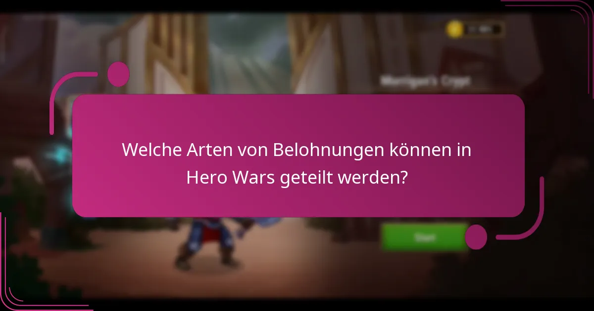 Welche Arten von Belohnungen können in Hero Wars geteilt werden?