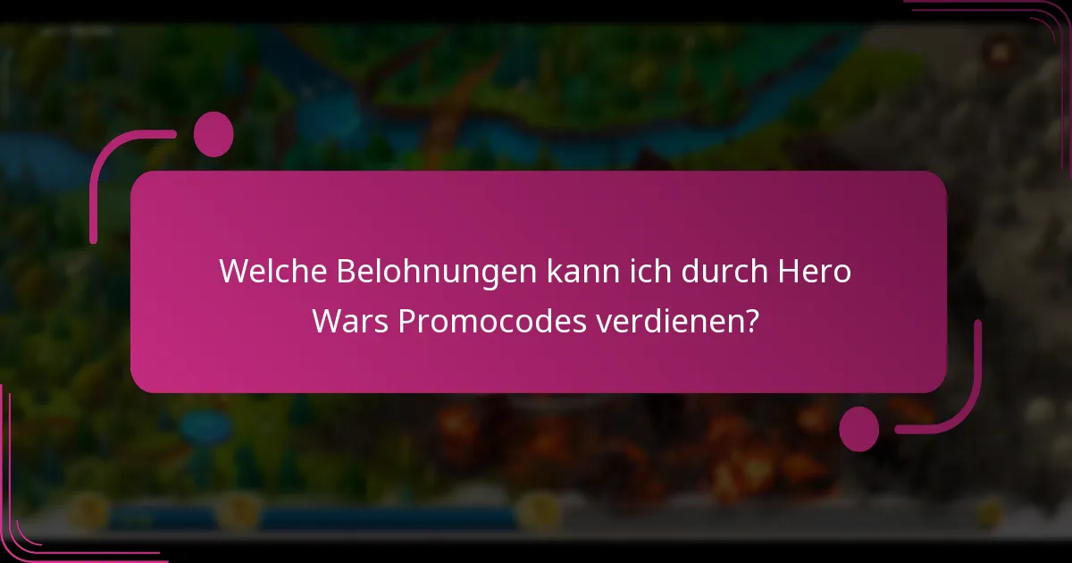 Welche Belohnungen kann ich durch Hero Wars Promocodes verdienen?
