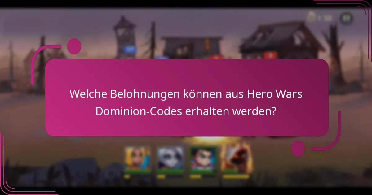 Welche Belohnungen können aus Hero Wars Dominion-Codes erhalten werden?