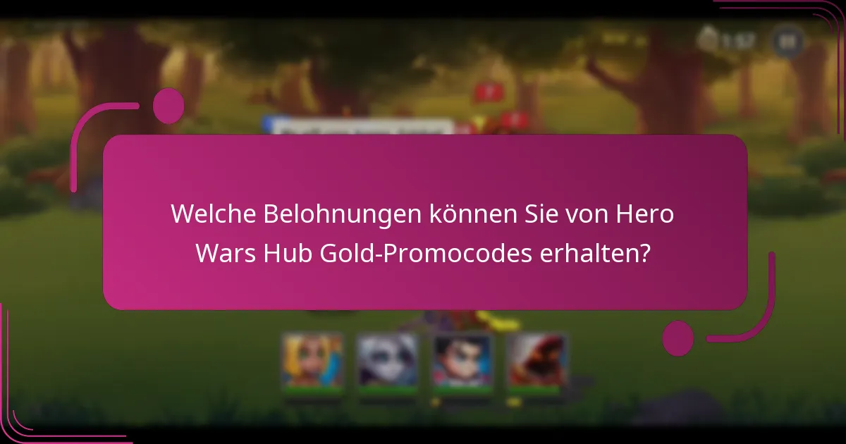 Welche Belohnungen können Sie von Hero Wars Hub Gold-Promocodes erhalten?