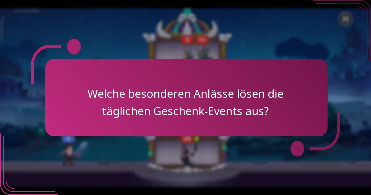 Welche besonderen Anlässe lösen die täglichen Geschenk-Events aus?
