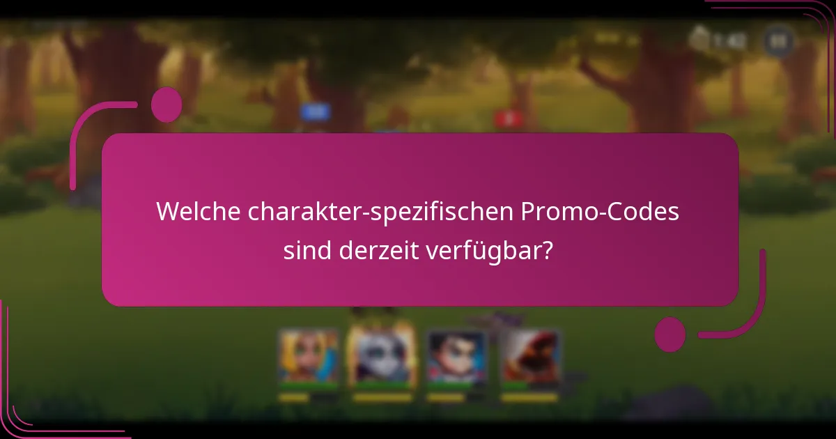 Welche charakter-spezifischen Promo-Codes sind derzeit verfügbar?