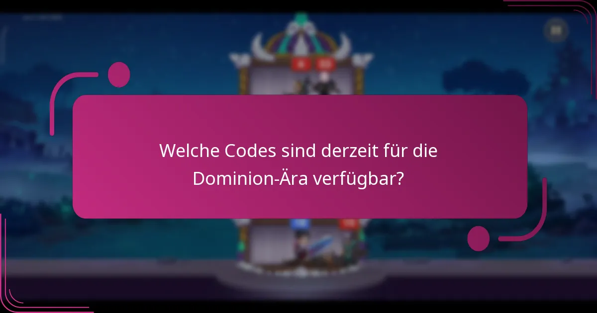 Welche Codes sind derzeit für die Dominion-Ära verfügbar?