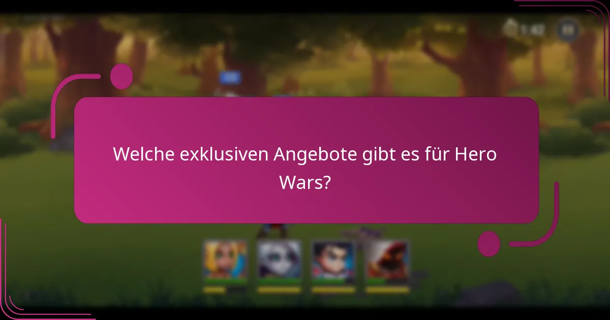 Welche exklusiven Angebote gibt es für Hero Wars?