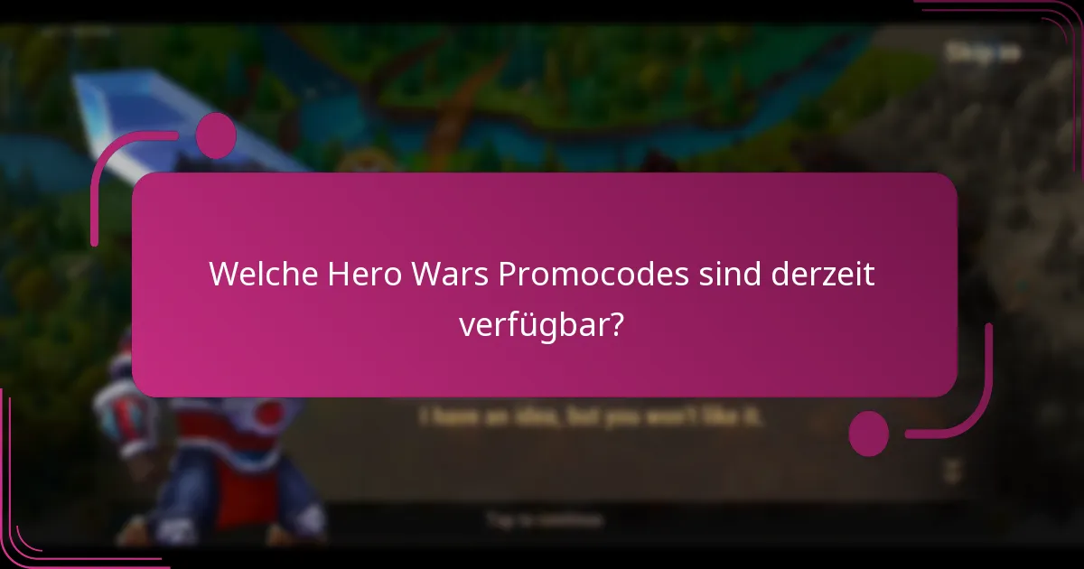 Welche Hero Wars Promocodes sind derzeit verfügbar?