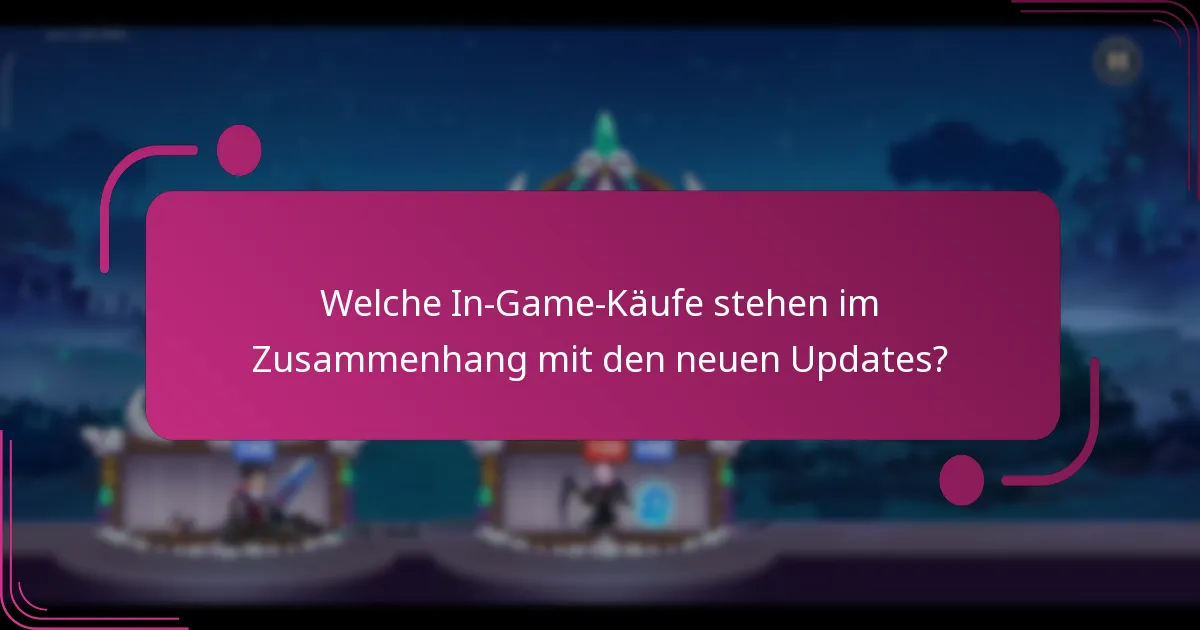 Welche In-Game-Käufe stehen im Zusammenhang mit den neuen Updates?