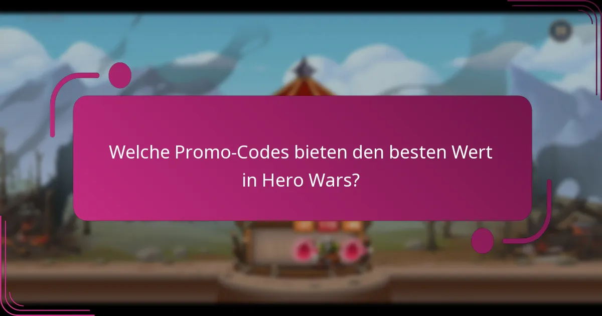 Welche Promo-Codes bieten den besten Wert in Hero Wars?