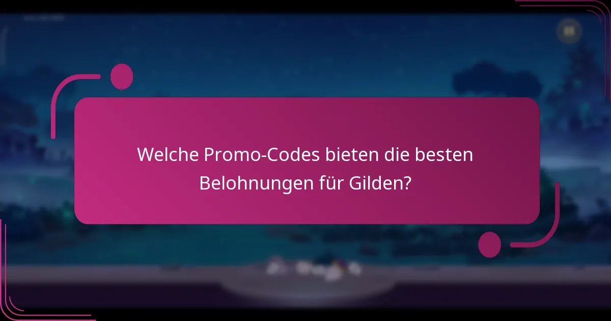 Welche Promo-Codes bieten die besten Belohnungen für Gilden?