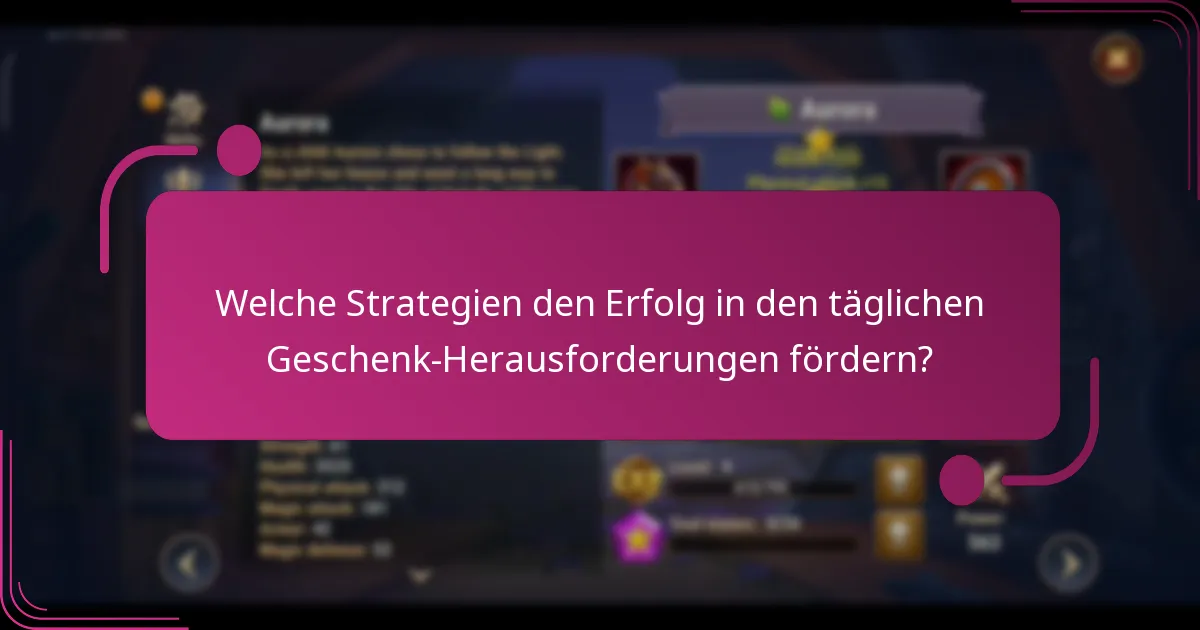 Welche Strategien den Erfolg in den täglichen Geschenk-Herausforderungen fördern?