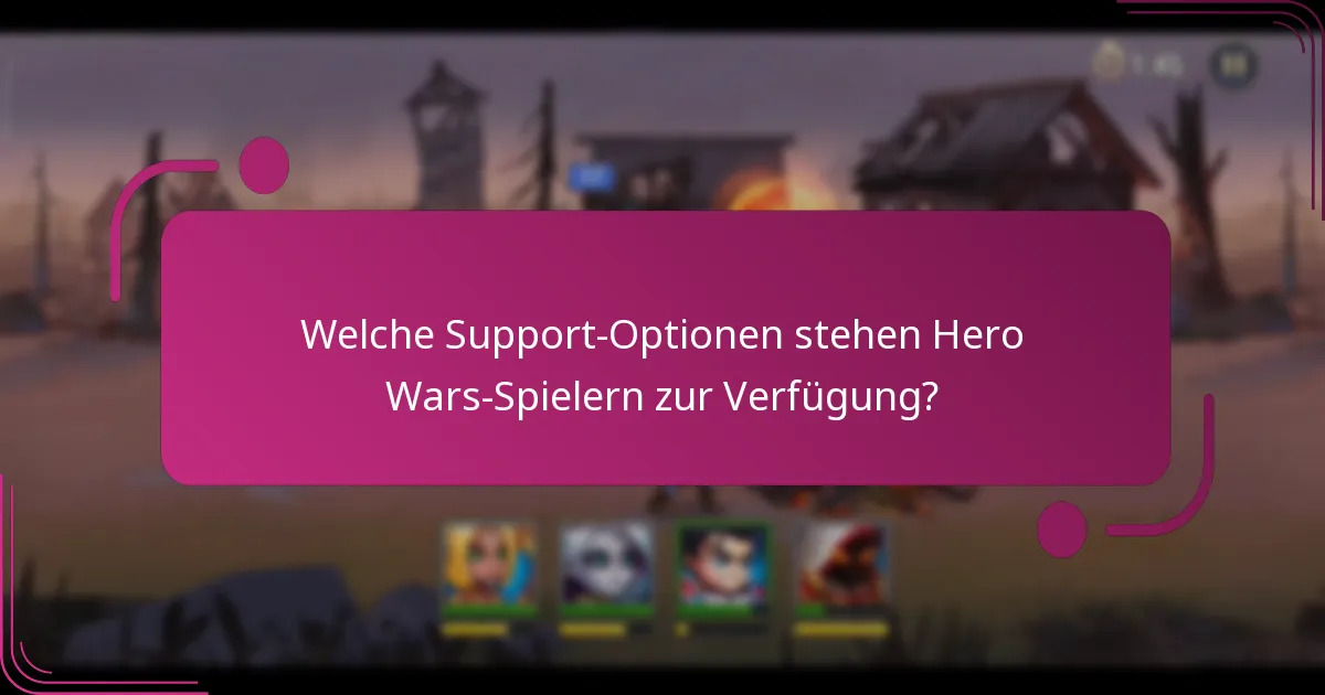 Welche Support-Optionen stehen Hero Wars-Spielern zur Verfügung?