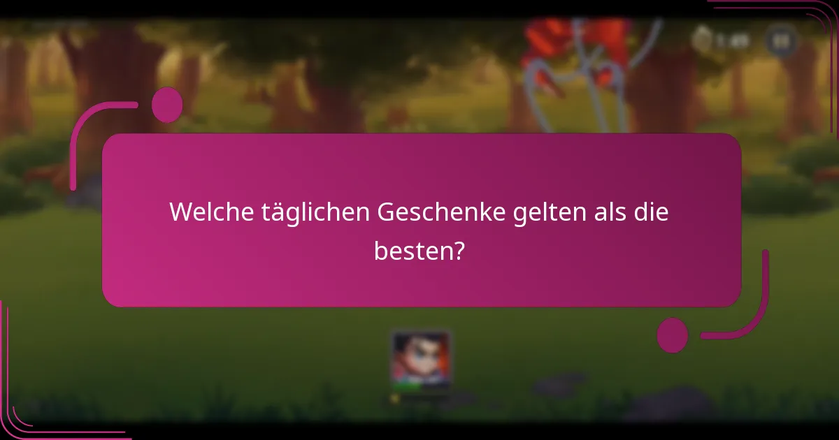 Welche täglichen Geschenke gelten als die besten?