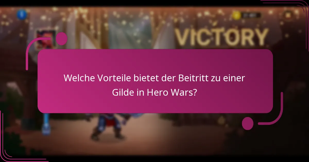 Welche Vorteile bietet der Beitritt zu einer Gilde in Hero Wars?