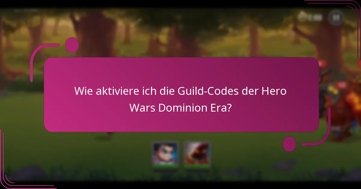 Wie aktiviere ich die Guild-Codes der Hero Wars Dominion Era?