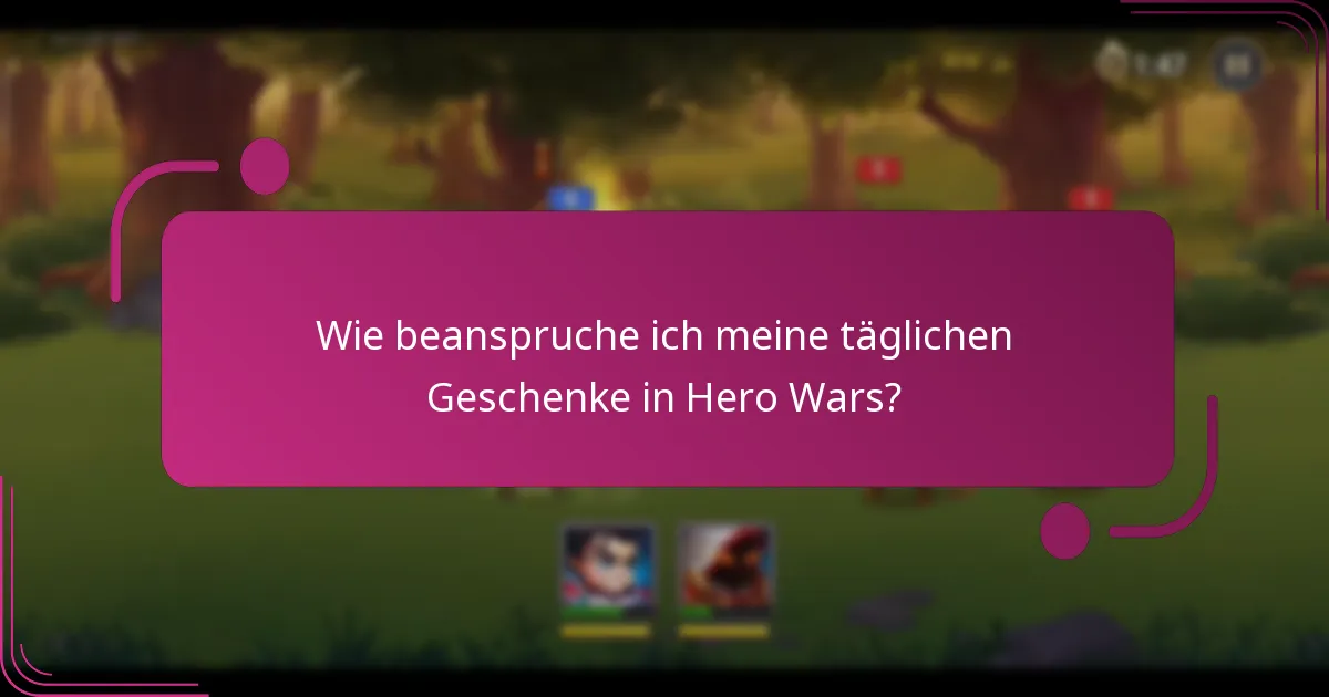 Wie beanspruche ich meine täglichen Geschenke in Hero Wars?