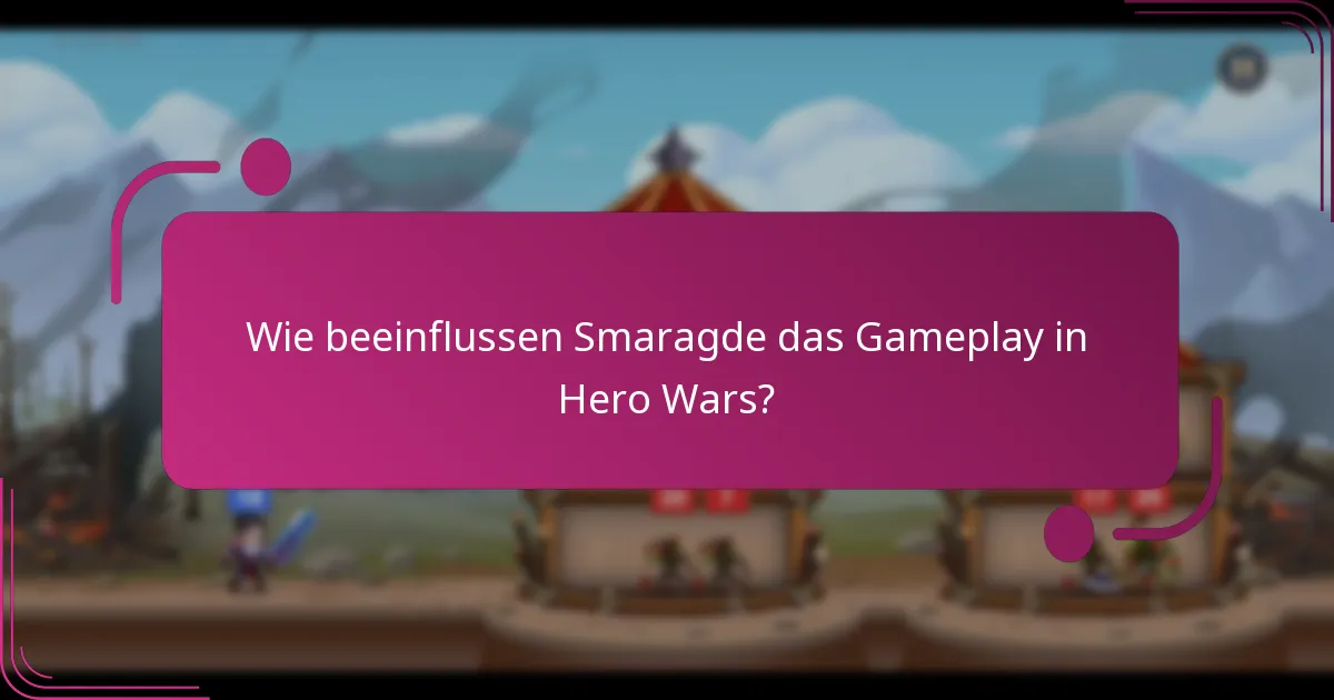 Wie beeinflussen Smaragde das Gameplay in Hero Wars?