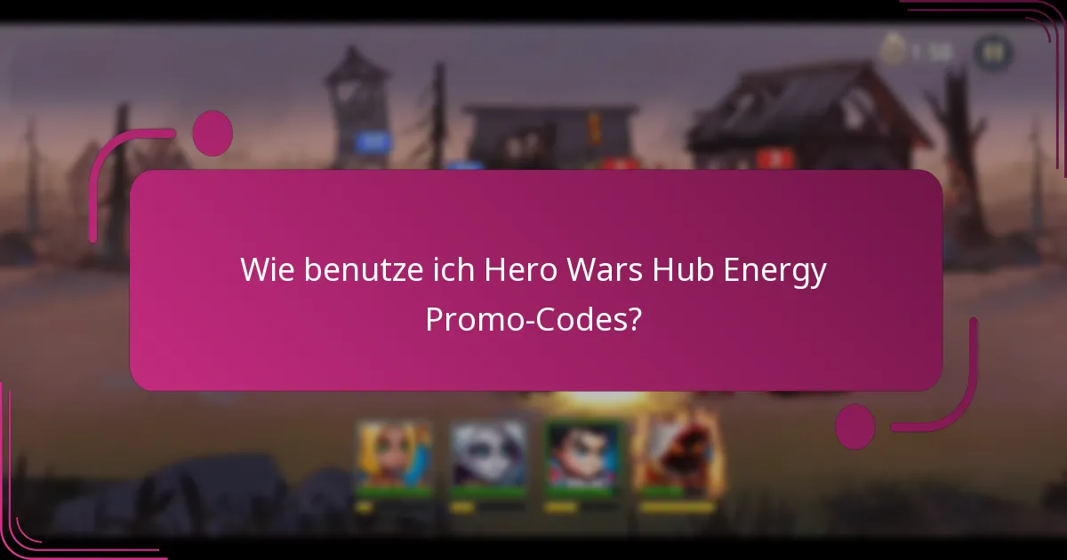 Wie benutze ich Hero Wars Hub Energy Promo-Codes?