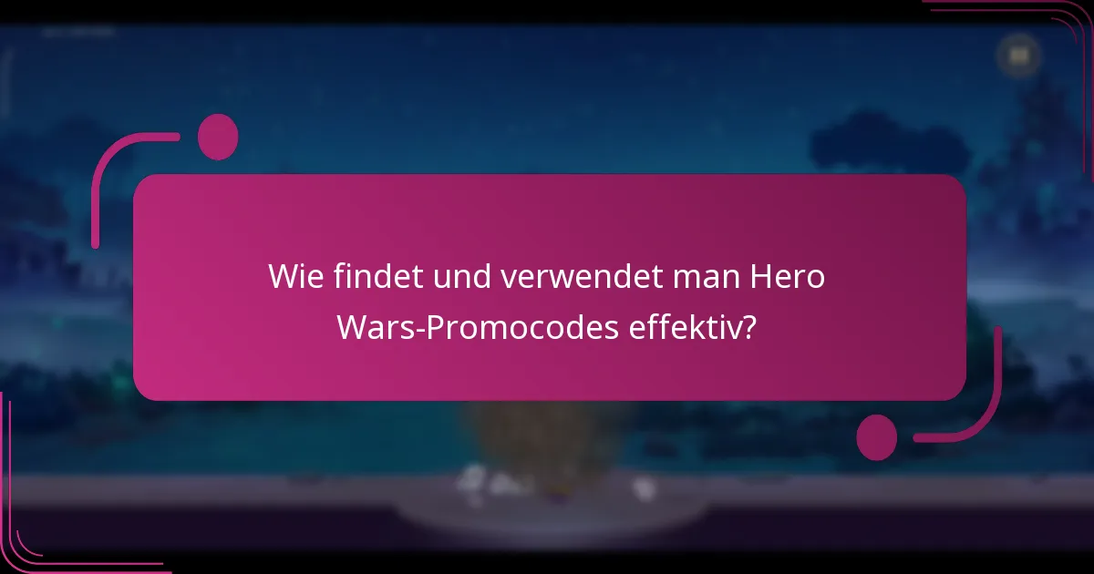 Wie findet und verwendet man Hero Wars-Promocodes effektiv?