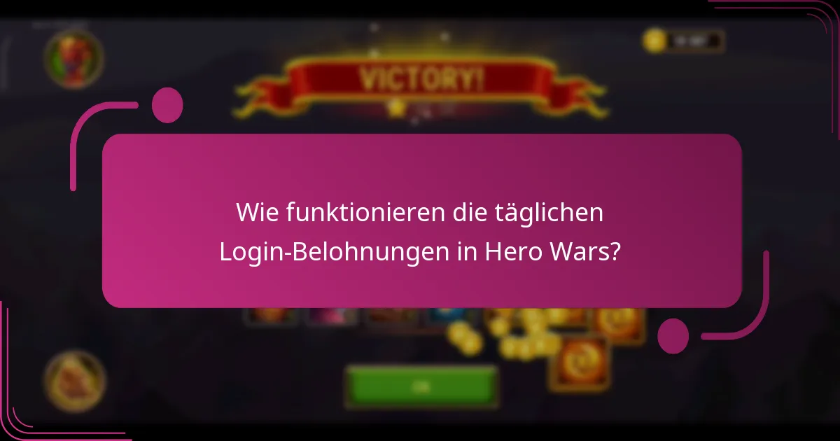 Wie funktionieren die täglichen Login-Belohnungen in Hero Wars?