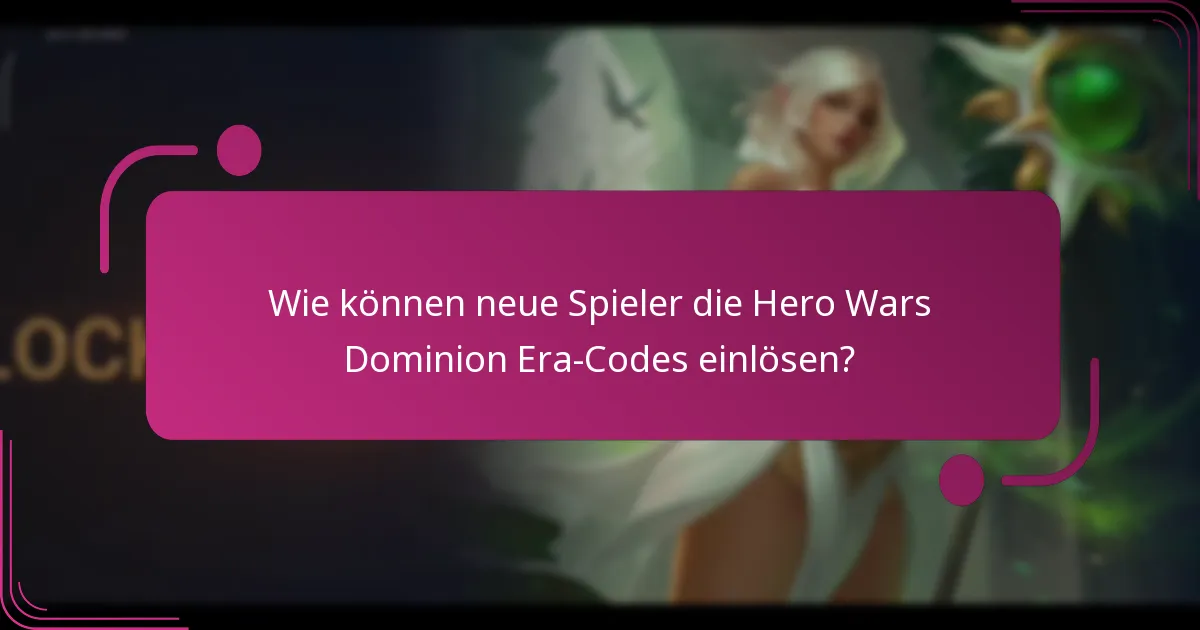 Wie können neue Spieler die Hero Wars Dominion Era-Codes einlösen?