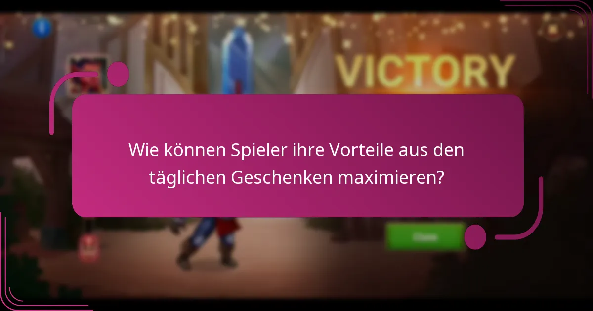 Wie können Spieler ihre Vorteile aus den täglichen Geschenken maximieren?