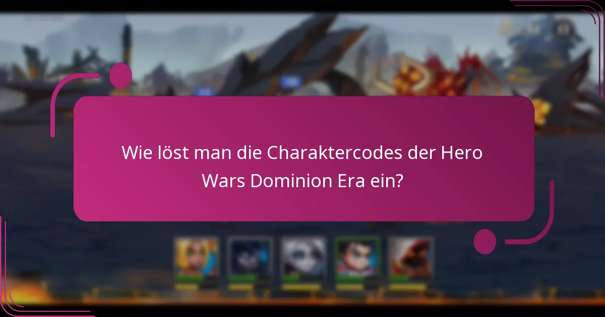 Wie löst man die Charaktercodes der Hero Wars Dominion Era ein?