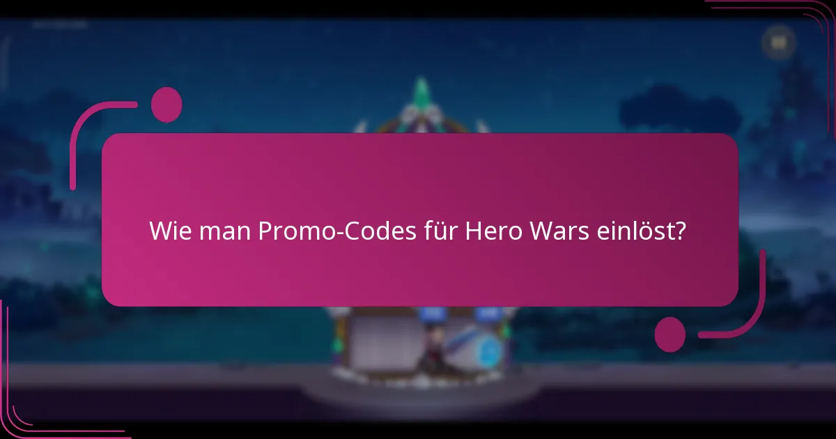 Wie man Promo-Codes für Hero Wars einlöst?