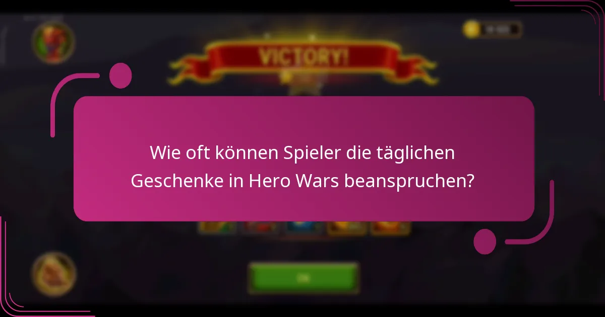 Wie oft können Spieler die täglichen Geschenke in Hero Wars beanspruchen?