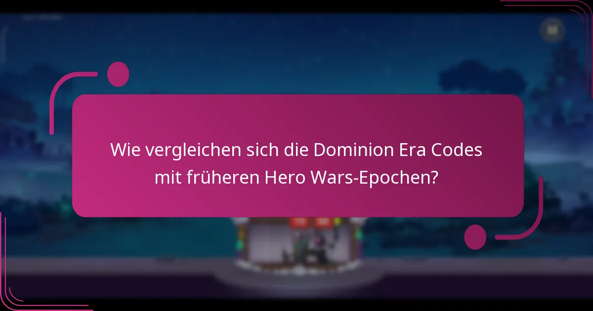 Wie vergleichen sich die Dominion Era Codes mit früheren Hero Wars-Epochen?