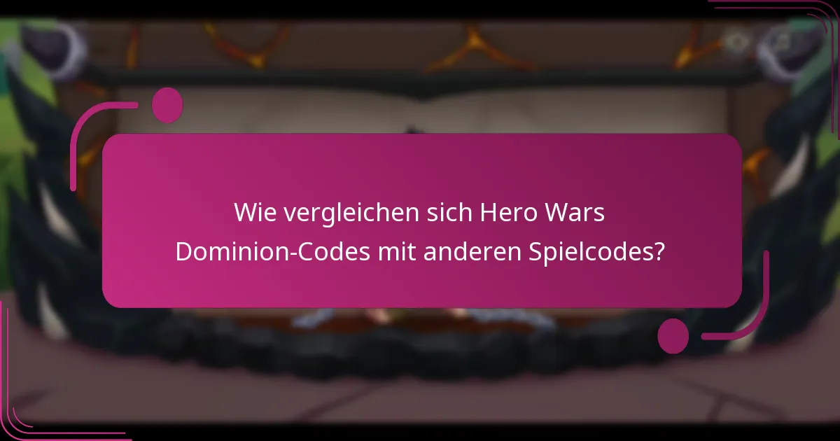 Wie vergleichen sich Hero Wars Dominion-Codes mit anderen Spielcodes?