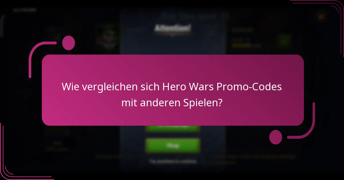 Wie vergleichen sich Hero Wars Promo-Codes mit anderen Spielen?